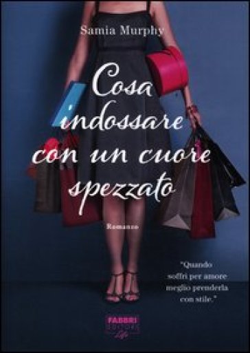 Cosa indossare con un cuore spezzato - Samia Murphy