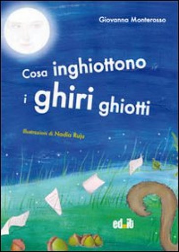 Cosa inghiottono i ghiri ghiotti - Giovanna Monterosso