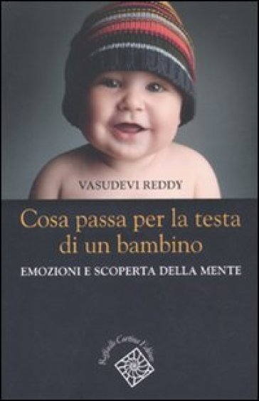 Cosa passa per la testa di un bambino. Emozioni e scoperta della mente - Vasudevi Reddy