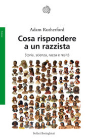 Cosa rispondere a un razzista. Storia, scienza, razza e realtà