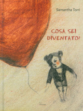 Cosa sei diventato? Ediz. illustrata