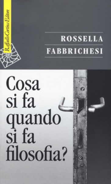 Cosa si fa quando si fa filosofia? - Rossella Fabbrichesi