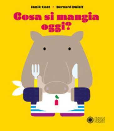 Cosa si mangia oggi? Ediz. a colori - Janik Coat - Bernard Duisit