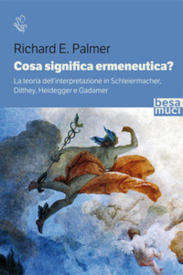 Cosa significa ermeneutica? La teoria dell'interpretazione in Schleiermacher, Dilthey, Heidegger e Gadamer - Richard E. Palmer
