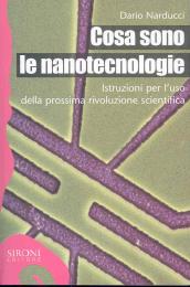 Cosa sono le nanotecnologie. Istruzioni per l uso della prossima rivoluzione scientifica