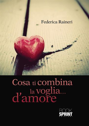 Cosa ti combina la voglia...d'amore - Federica Raineri