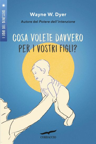 Cosa volete davvero per i vostri figli? - Wayne W. Dyer