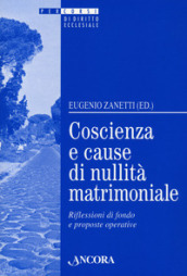 Coscienza e cause di nullità matrimoniale. Riflessioni di fondo e proposte operative