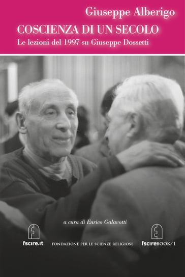 Coscienza di un secolo. Le lezioni del 1997 su Giuseppe Dossetti - Giuseppe Alberigo