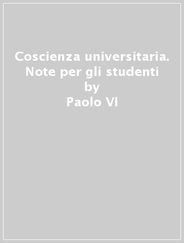Coscienza universitaria. Note per gli studenti - Paolo VI