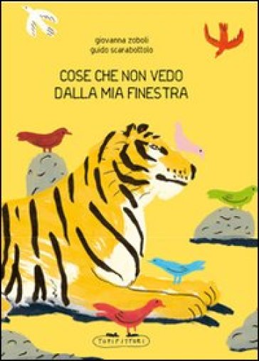 Cose che non vedo dalla mia finestra. Ediz. illustrata - Giovanna Zoboli - Guido Scarabattolo