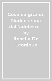 Cose da grandi. Nodi e snodi dall adolescenza all età adulta