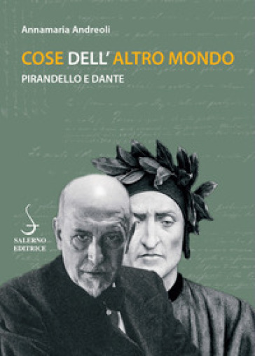 Cose dell'altro mondo. Pirandello e Dante - Annamaria Andreoli