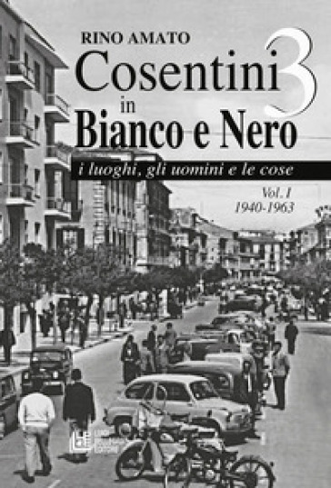 Cosentini in bianco e nero 3. 1: 1940-1963 - Rino Amato