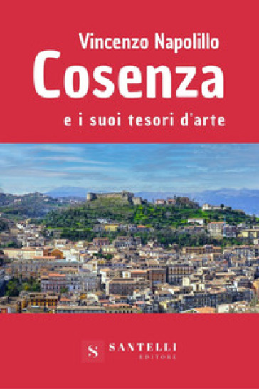 Cosenza e i suoi tesori d'arte - Vincenzo Napolillo