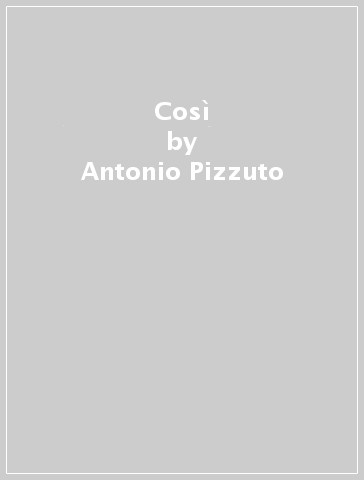 Così - Antonio Pizzuto