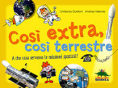 Così extra, così terrestre. A che cosa servono le missioni spaziali?