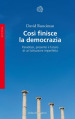 Così finisce la democrazia. Paradossi, presente e futuro di un istituzione imperfetta