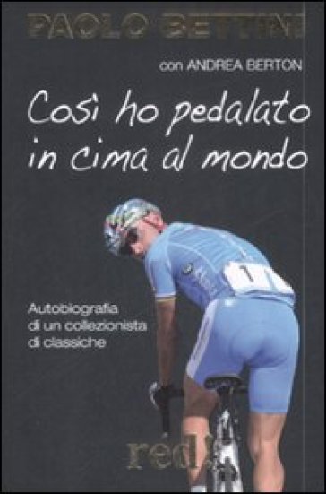Così ho pedalato in cima al mondo - Paolo Bettini - Andrea Berton