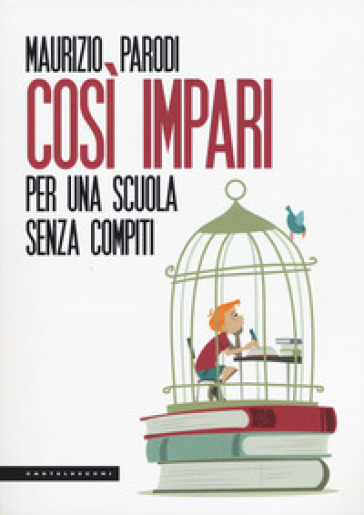 Così impari. Per una scuola senza compiti - Maurizio Parodi