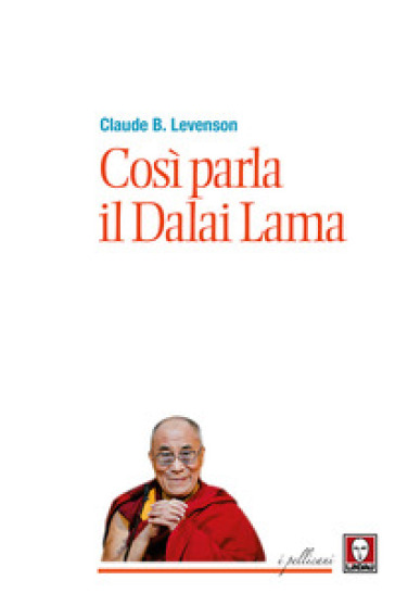 Così parla il Dalai Lama. Nuova ediz. - Claude B. Levenson