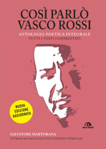 Così parlò Vasco Rossi. Antologia poetica integrale. Nuova ediz. - Salvatore Martorana