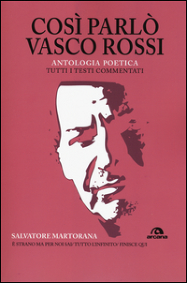 Così parlò Vasco Rossi. Antologia poetica. Tutti i testi commentati - Salvatore Martorana | 