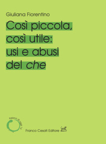 Cosi piccola, così utile: usi e abusi del che - Giuliana Fiorentino