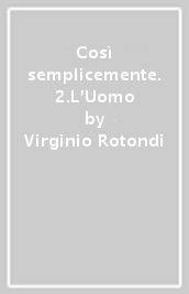 Così semplicemente. 2.L Uomo