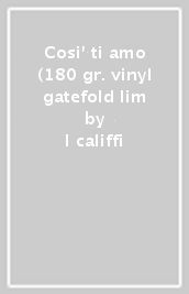Cosi' ti amo (180 gr. vinyl gatefold lim