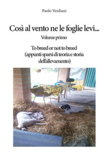 Così al vento ne le foglie levi.... 1: To breed or not to breed (appunti sparsi di teoria e storia dell'allevamento) - Paolo Verdiani