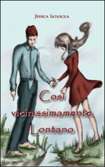 Così vicinissimamente lontano - Jessica Iatarola