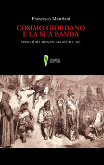 Cosimo Giordano e la sua banda. Episodi del brigantaggio del 1861 - Francesco Mastriani