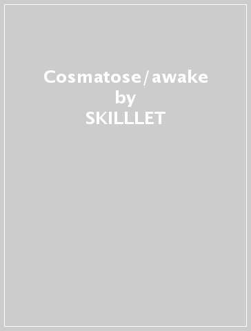 Cosmatose/awake - SKILLLET