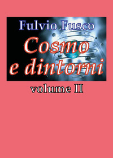 Cosmo e dintorni. 2. - Fulvio Fusco