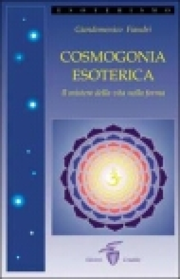 Cosmogonia esoterica. Il mistero della vita - Giandomenico Fiandri