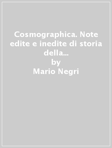 Cosmographica. Note edite e inedite di storia della navigazione e di cosmografia nautica - Mario Negri
