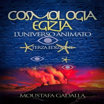 Cosmologia Egizia - L'universo Animato, Terza Edizione - Moustafa Gadalla