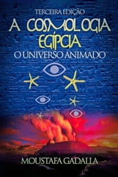 A Cosmologia Egípcia  O Universo Animado  Terceira Edição