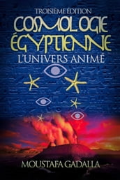 Cosmologie Égyptienne  L Univers Animé  Troisième Édition