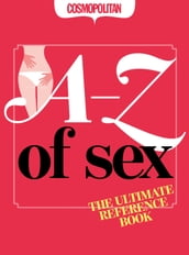 Cosmopolitan: The A-Z of Sex: The Ultimate Sexy Reference Book