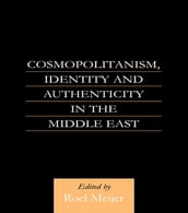 Cosmopolitanism, Identity and Authenticity in the Middle East