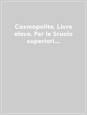 Cosmopolite. Livre eleve. Per le Scuole superiori. Con e-book. Con espansione online. Con DVD-ROM. Vol. 4