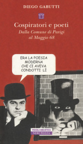 Cospiratori e poeti. Dalla comune di Parigi al maggio 68