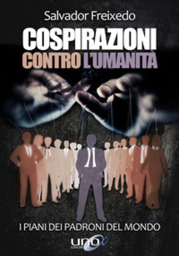 Cospirazioni contro l'umanità. I piani dei padroni del mondo - Salvador Freixedo - Magdalena Del Amo