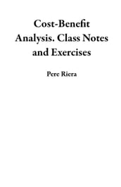 Cost-Benefit Analysis. Class Notes and Exercises