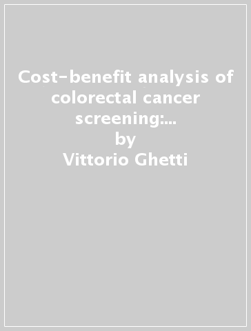 Cost-benefit analysis of colorectal cancer screening: a mathematical model - Vittorio Ghetti