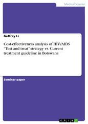 Cost-effectiveness analysis of HIV/AIDS  Test and treat  strategy vs. Current treatment guideline in Botswana