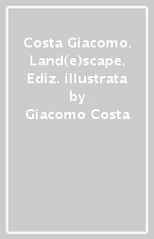 Costa Giacomo. Land(e)scape. Ediz. illustrata