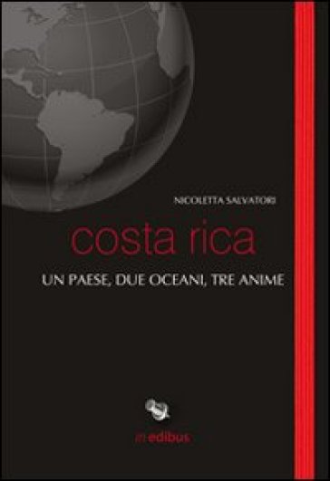 Costa Rica. Un paese, due oceani, tre anime - Nicoletta Salvatori